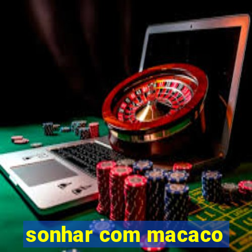 sonhar com macaco